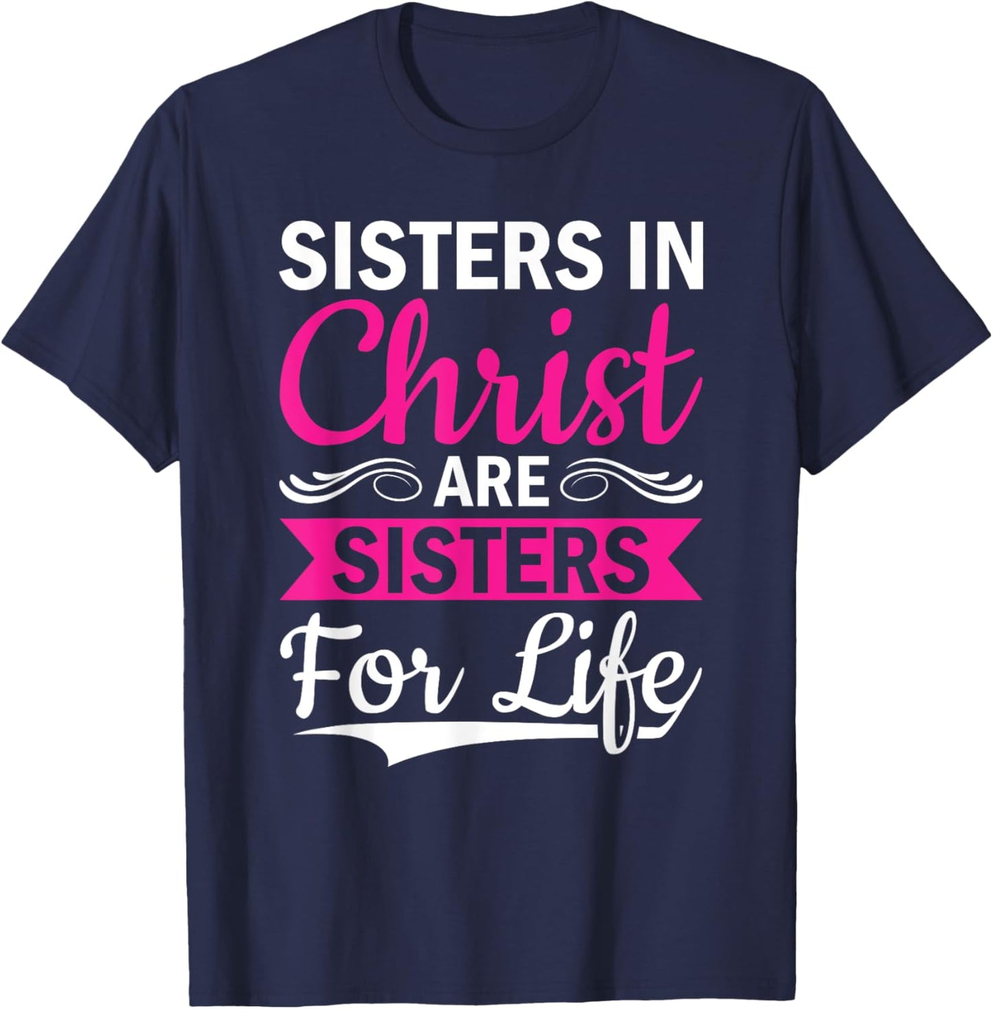 Christian Jesus Bible Sisters In Christ Are Sisters For Life T-Shirt - T-Shirt | Navy