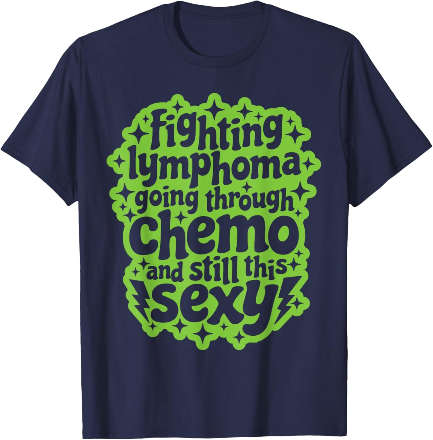 Fighting Lymphoma Chemo and Still This Sexy Funny Quote T-Shirt - T-Shirt | Navy