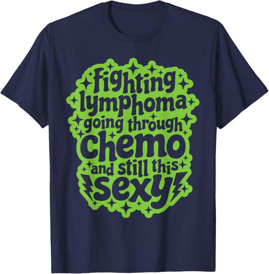 Fighting Lymphoma Chemo and Still This Sexy Funny Quote T-Shirt - T-Shirt | Navy