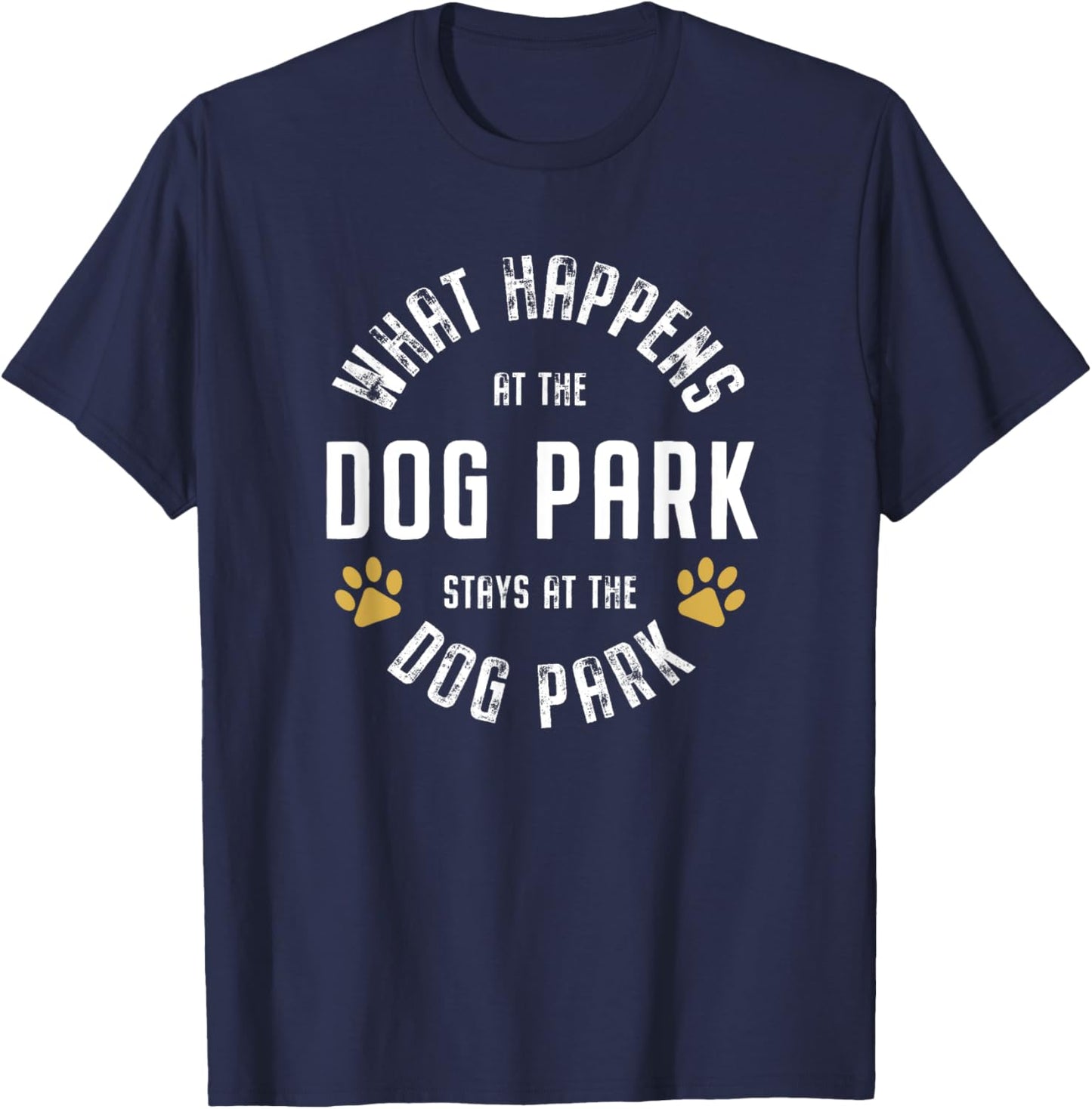 What happens at the dog park stays at the dog park Funny Men Women T-Shirt - T-Shirt | Navy