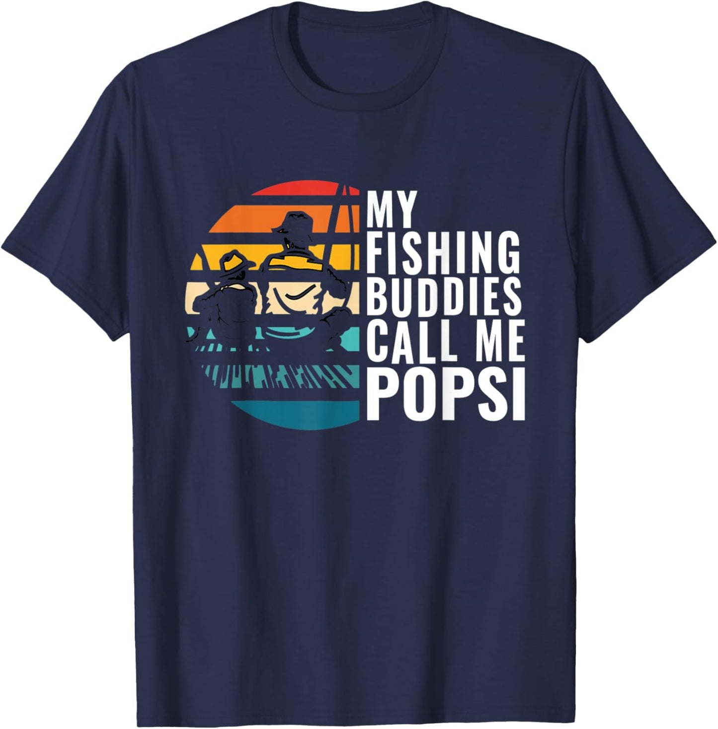 My Fishing Buddies Call Me Popsi Fisherman Father’s Day T-Shirt - T-Shirt | Navy