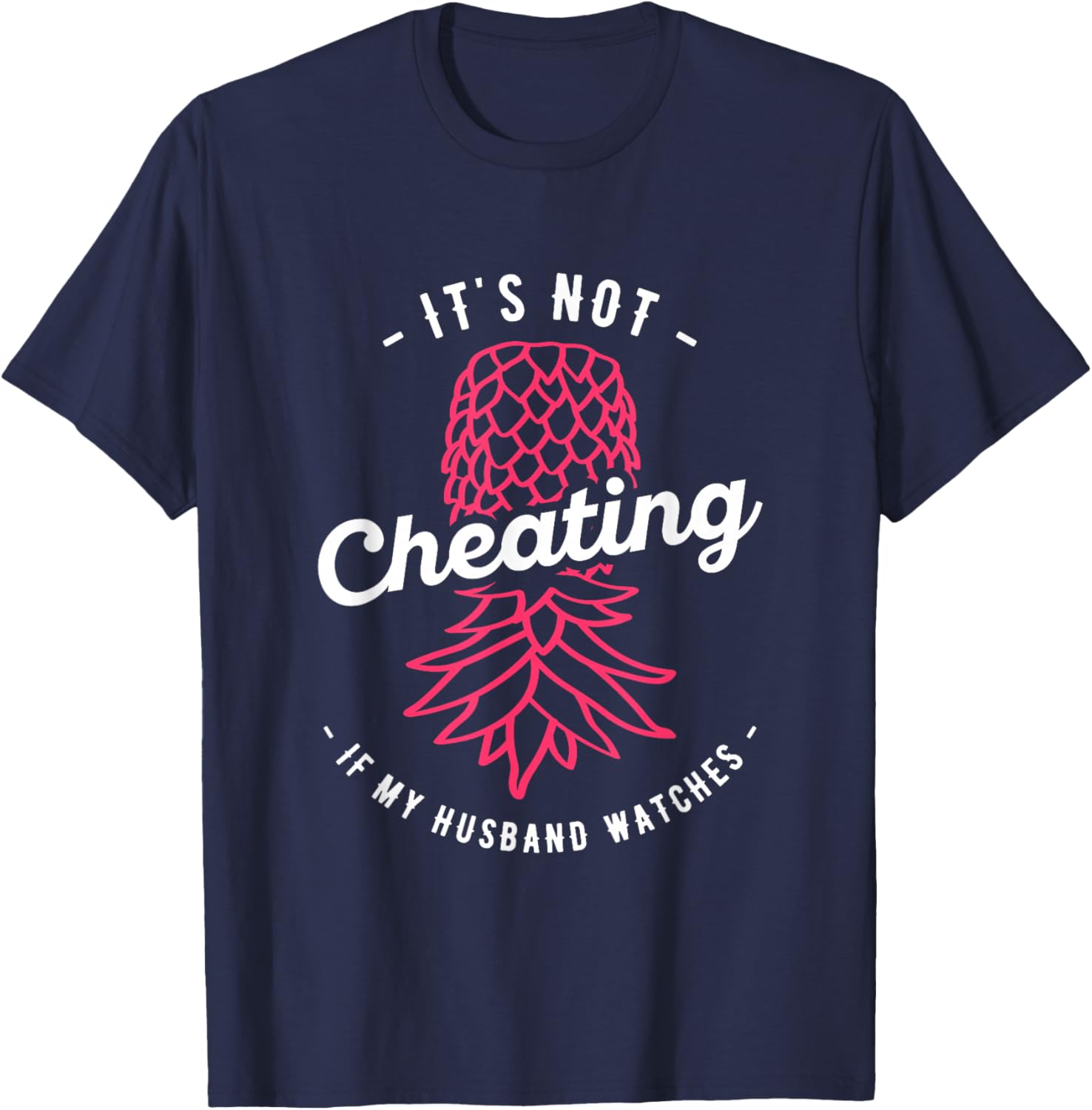It's Not Cheating If My Husband Watches Swinger Pineapple T-Shirt - T-Shirt | Navy