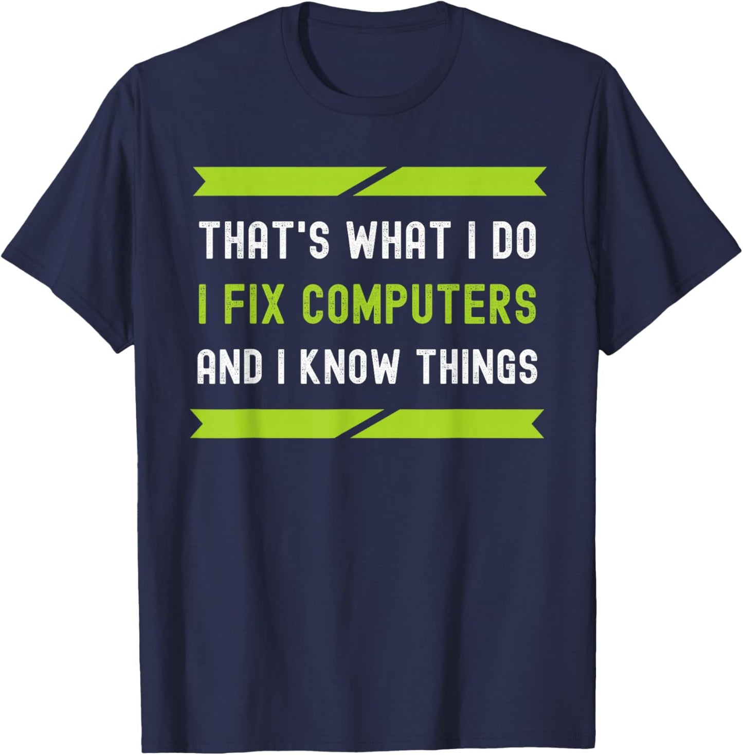 That's What I Do I Fix Computers And I Know Things T-Shirt - T-Shirt | Navy