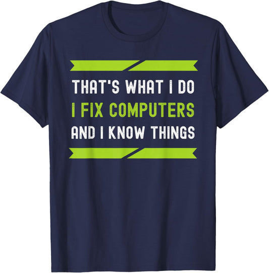 That's What I Do I Fix Computers And I Know Things T-Shirt - T-Shirt | Navy