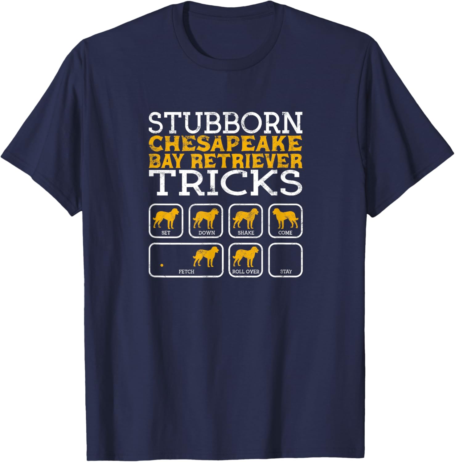 Stubborn Chesapeake Bay Retriever tricks sit down shake come T-Shirt - T-Shirt | Navy