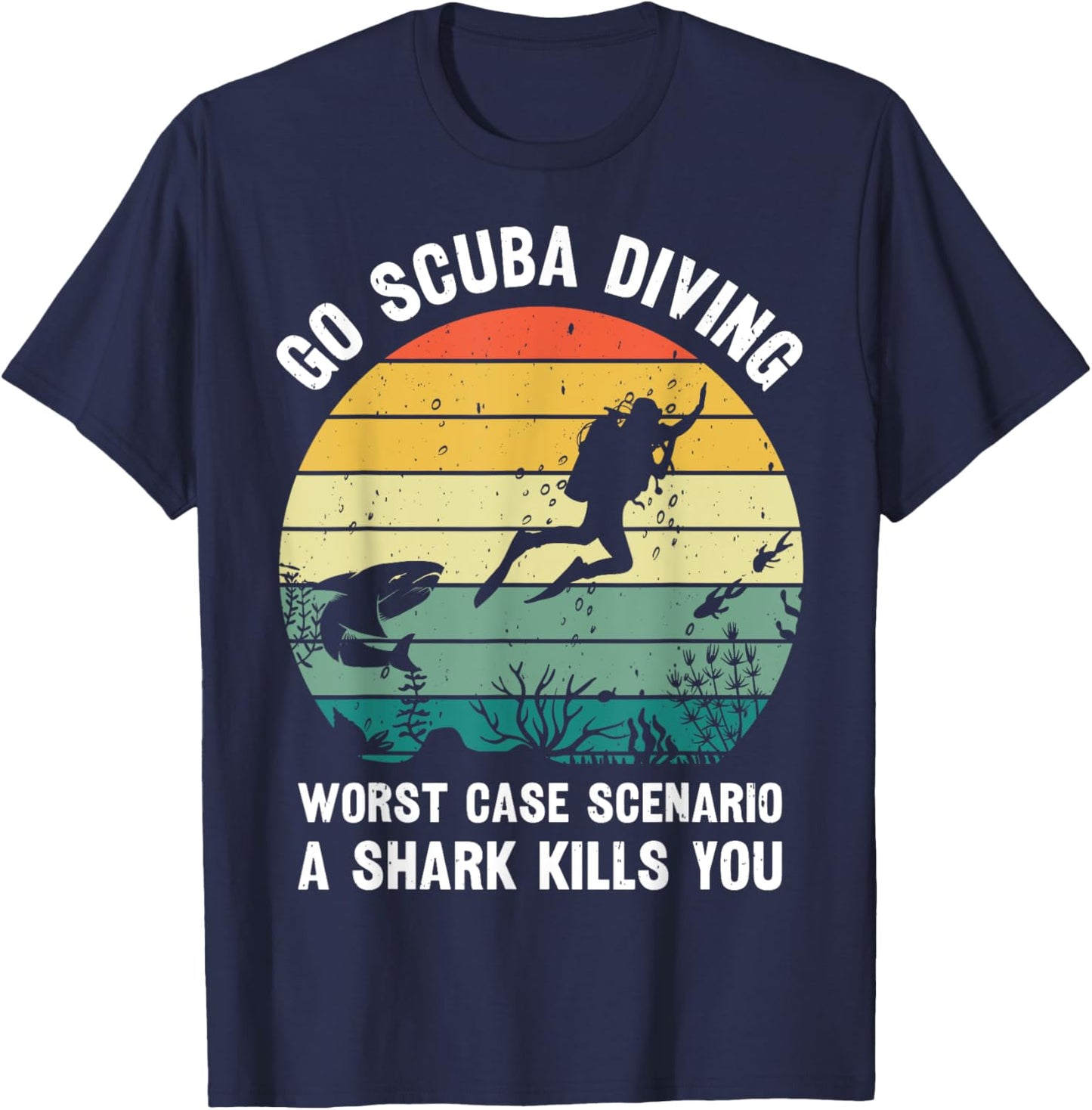 Go Scuba Diving Worst Case Scenario A Shark Kills You Diver T-Shirt - T-Shirt | Navy