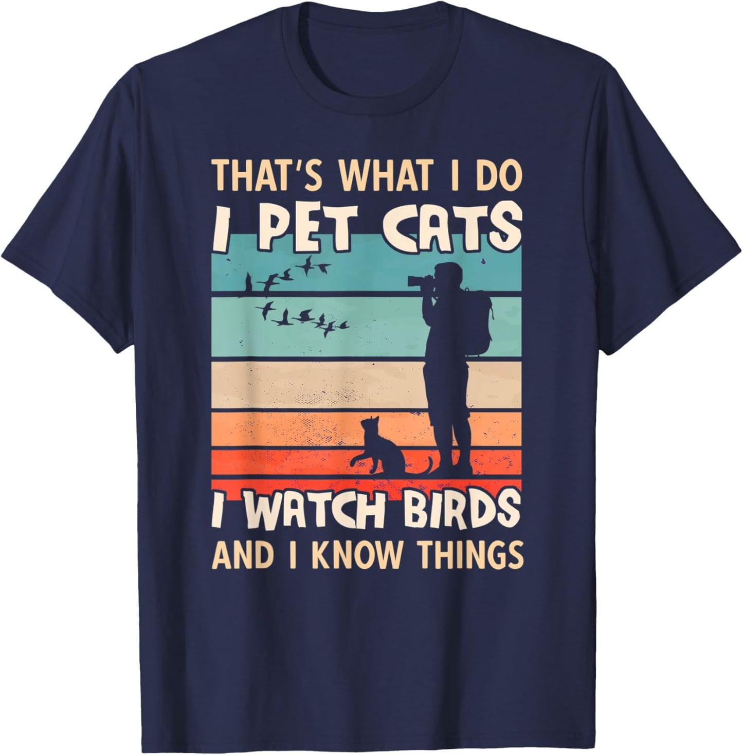 I Pet Cats I Watch Birds And I Know Things - Men Birdwatcher T-Shirt - T-Shirt | Navy