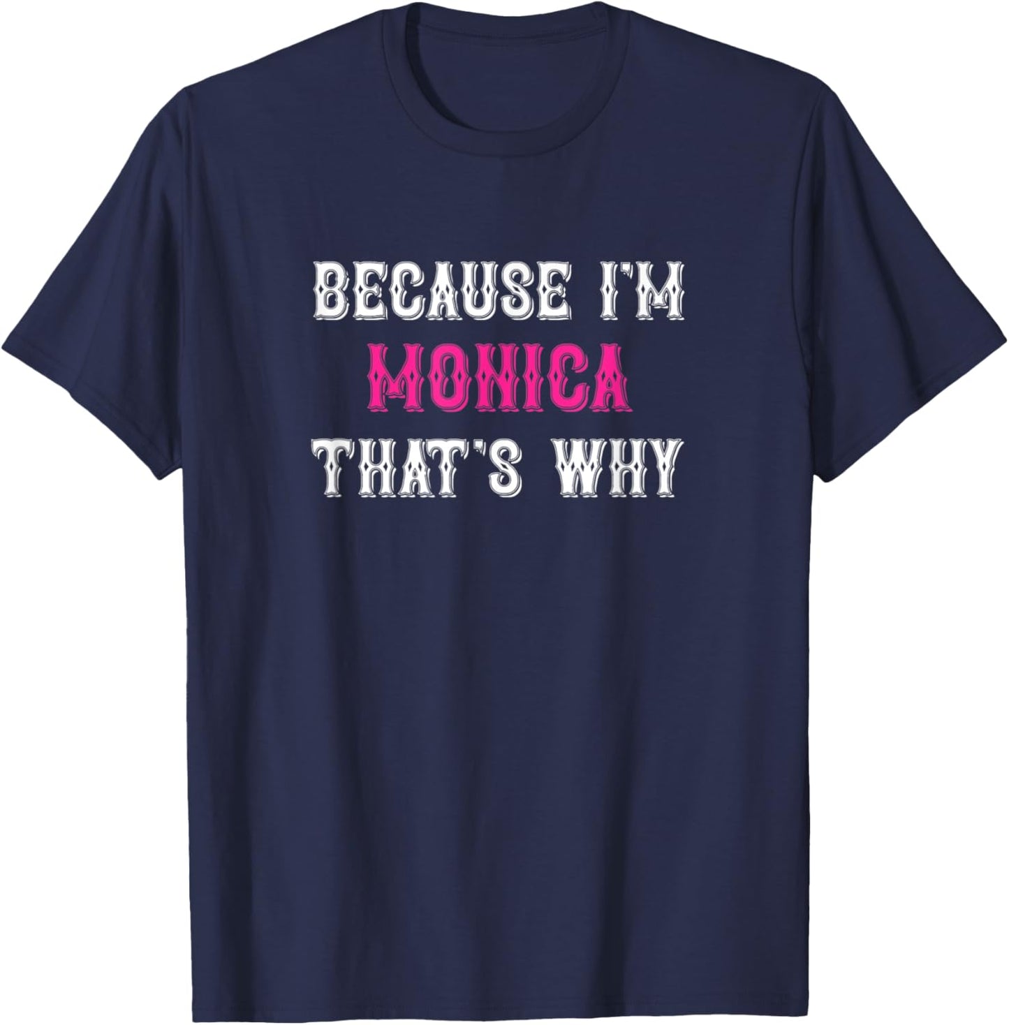 Monica / Because I'm Monica That's Why - Pink Monica Name T-Shirt - T-Shirt | Navy