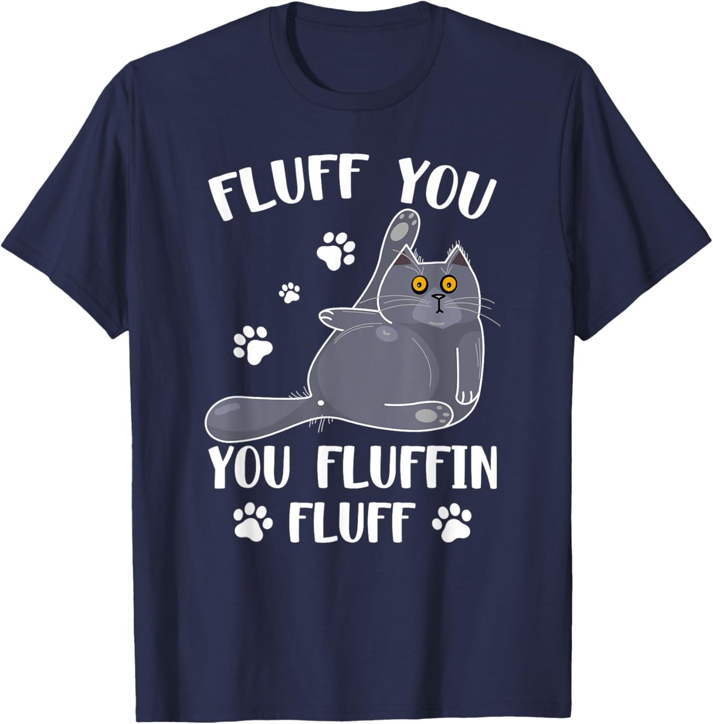 Cute Fluff You You Fluffin' Fluff For Cat Lovers Men Women T-Shirt - T-Shirt | Navy
