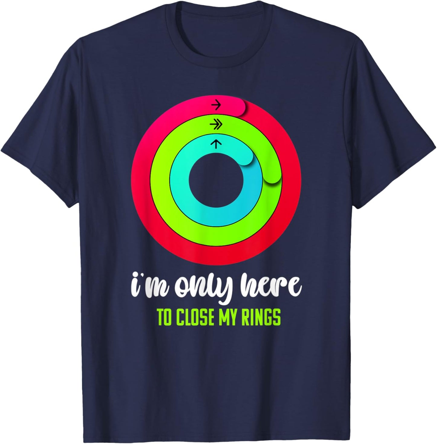 I'm only here to close my rings Funny Gym Fitness Lover T-Shirt - T-Shirt | Navy