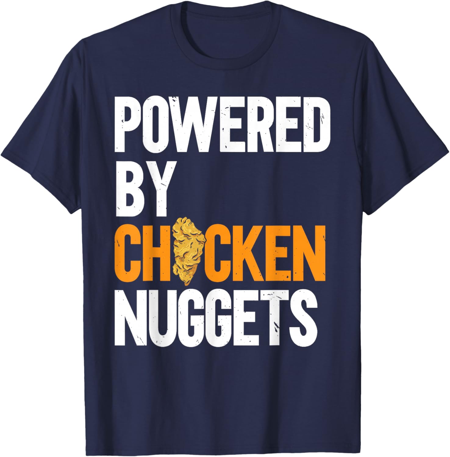 Powered By Chicken Nuggets Nug Life Nuggies Tendies T-Shirt - T-Shirt | Navy