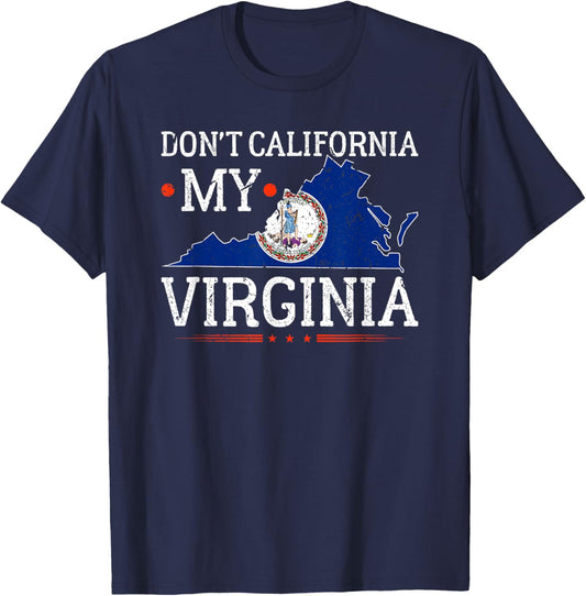 Don't California My Virginia Anti-Liberal Conservative Pride T-Shirt - T-Shirt | Navy
