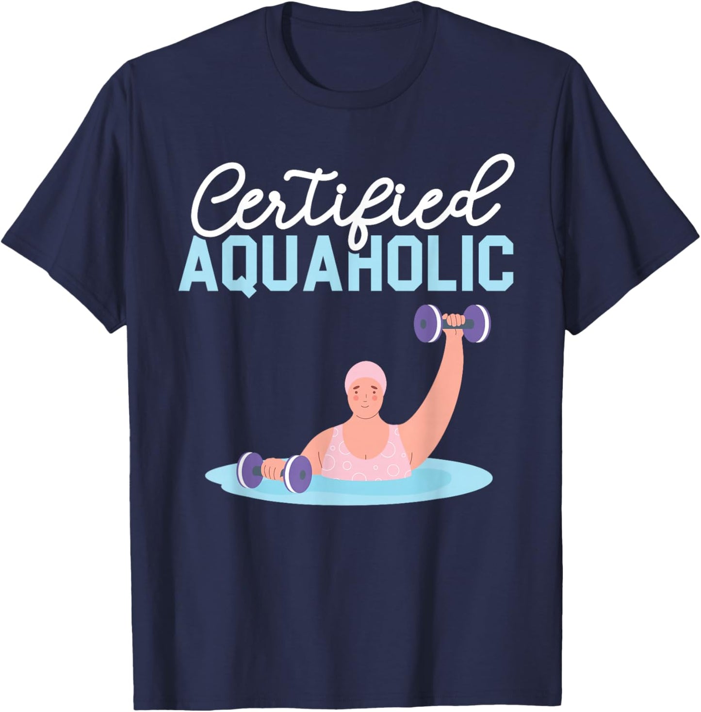 Certified Aquaholic Water Aerobics Instructor Fitness T-Shirt - T-Shirt | Navy