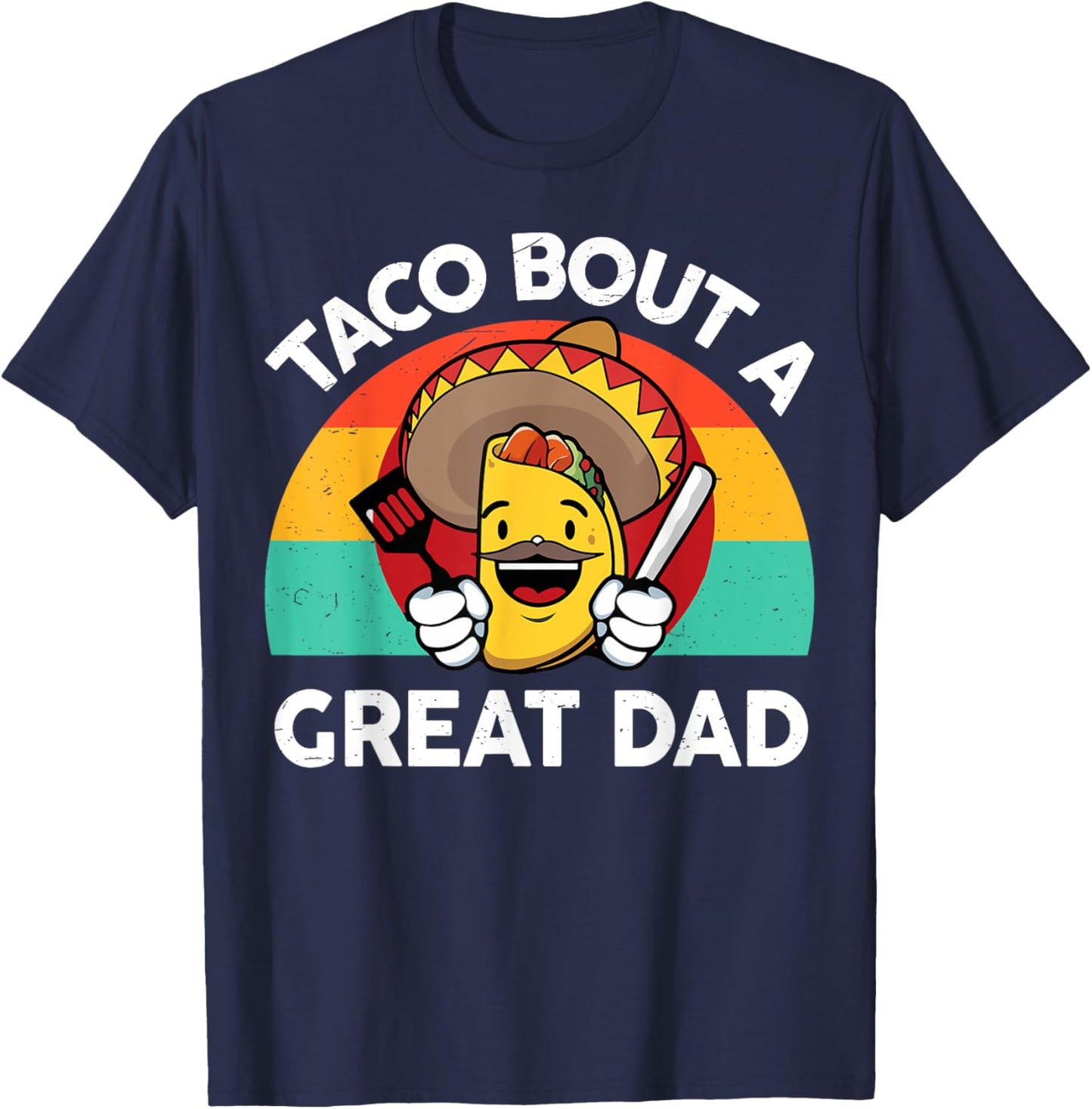 Taco Bout a Great Dad Fathers Day Gift Mexican Food Lover T-Shirt - T-Shirt | Navy