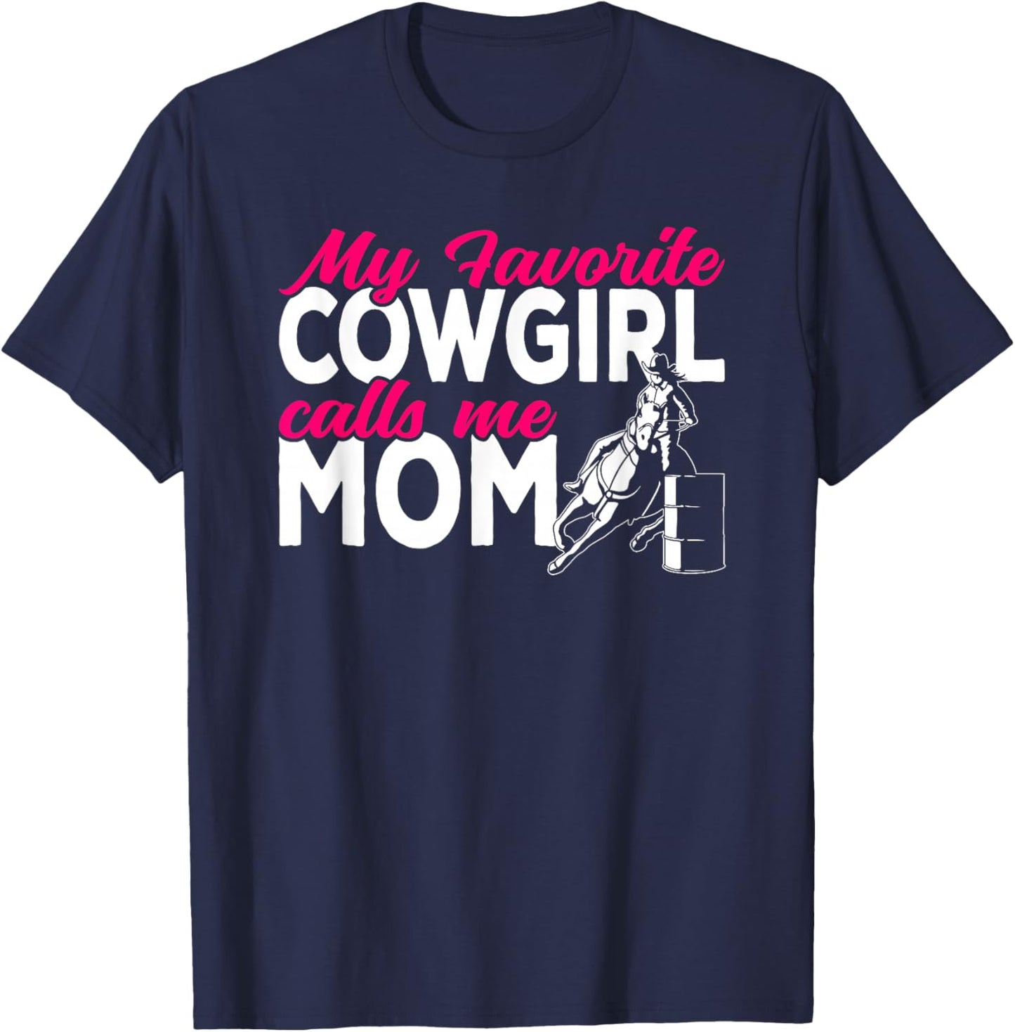 Cowgirl My favorite cowgirl calls me Mom Barrel Racing T-Shirt - T-Shirt | Navy