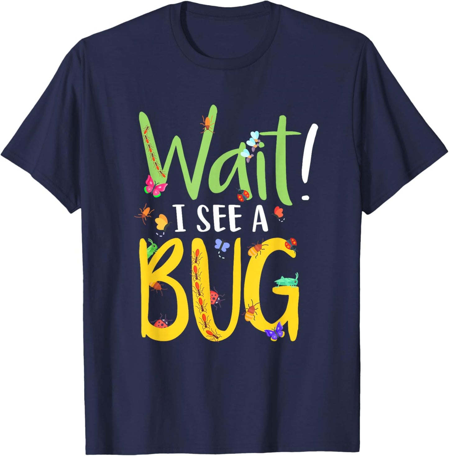 Entomology Insect Beetle Collecting Hunter Wait I See A Bug T-Shirt - T-Shirt | Navy