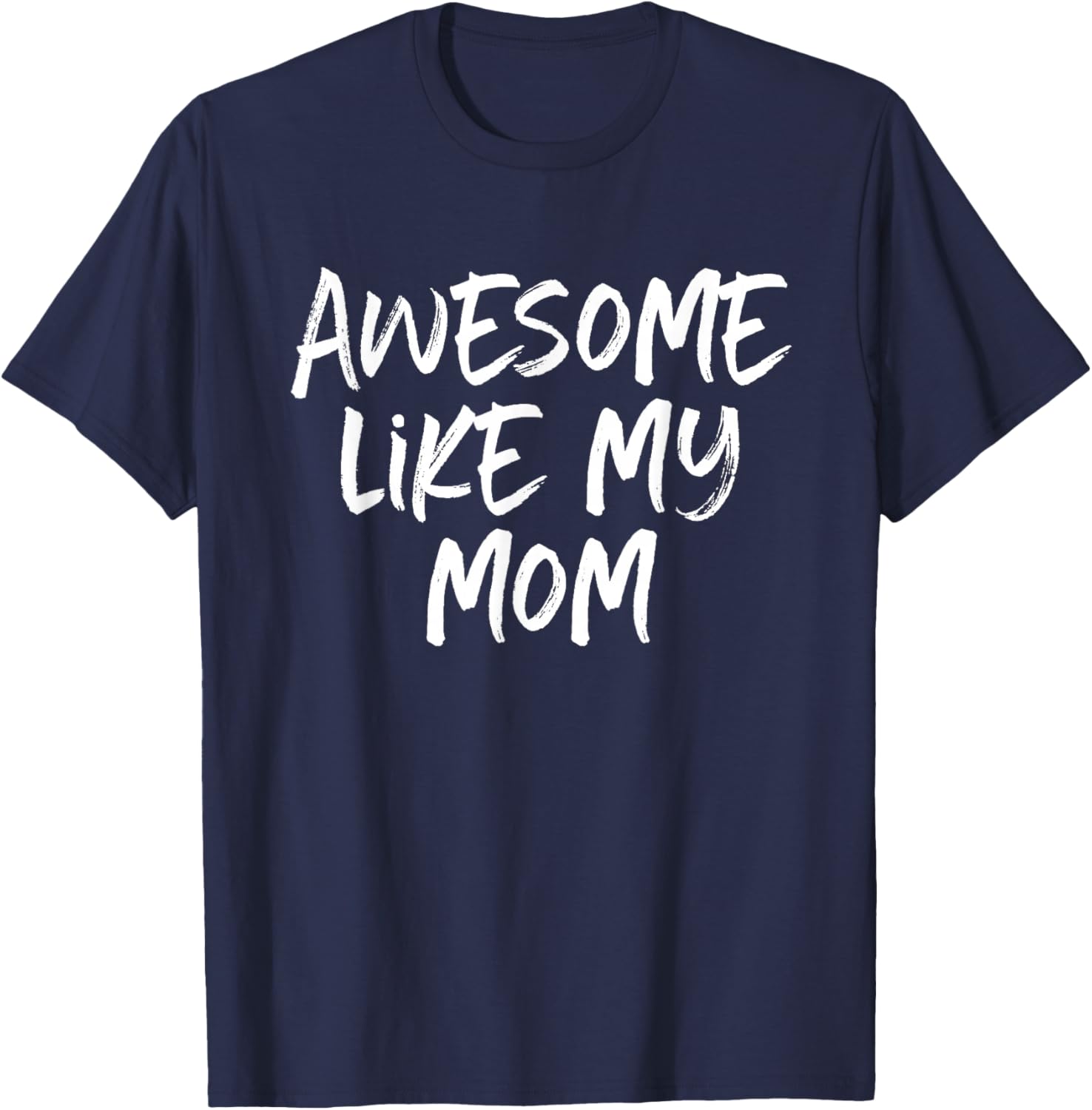Awesome Like My Mom Mother Cool T-Shirt - T-Shirt | Navy