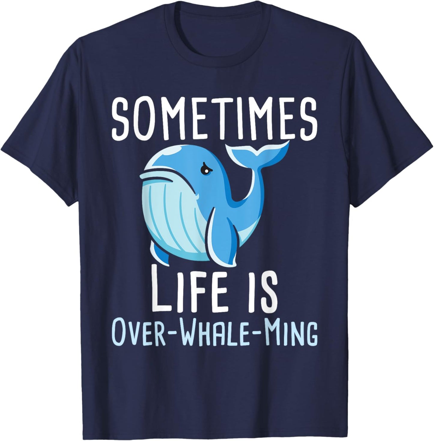 Sometimes Life Is Overwhaleming - Whale Lover Whales T-Shirt - T-Shirt | Navy