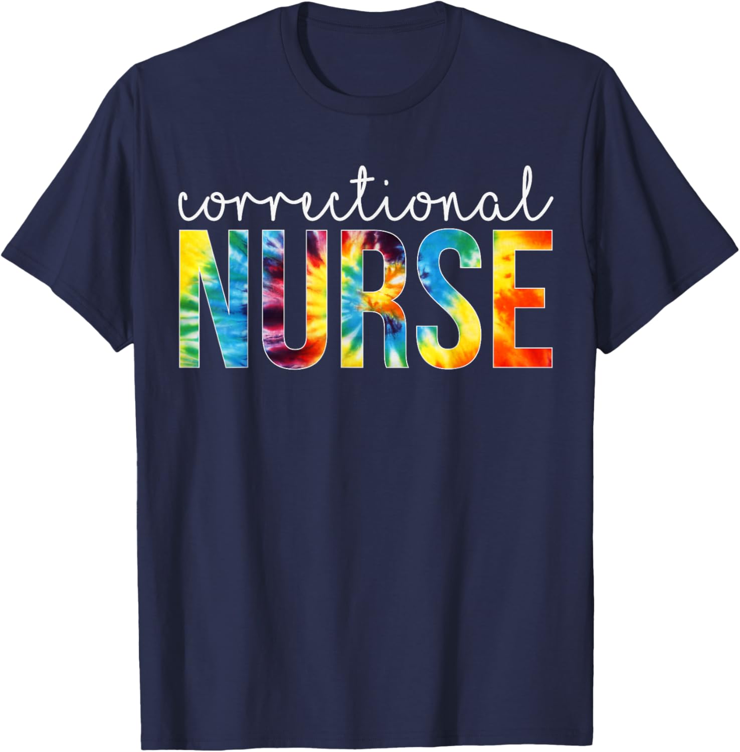 Correctional Nurse Appreciation Day Tie Dye Women For Work T-Shirt - T-Shirt | Navy