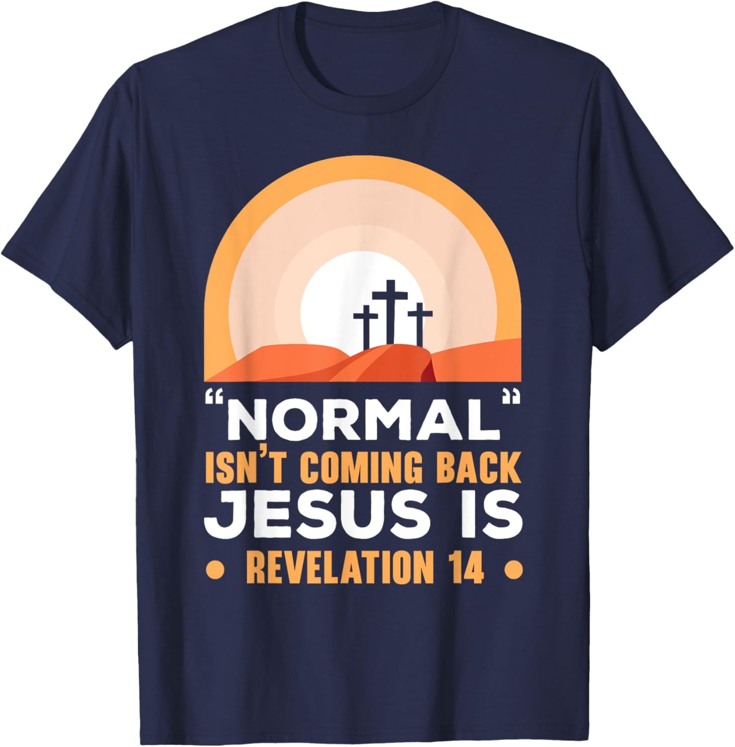 Normal Isn't Coming Back Jesus Is Christian Believer T-Shirt - T-Shirt | Navy