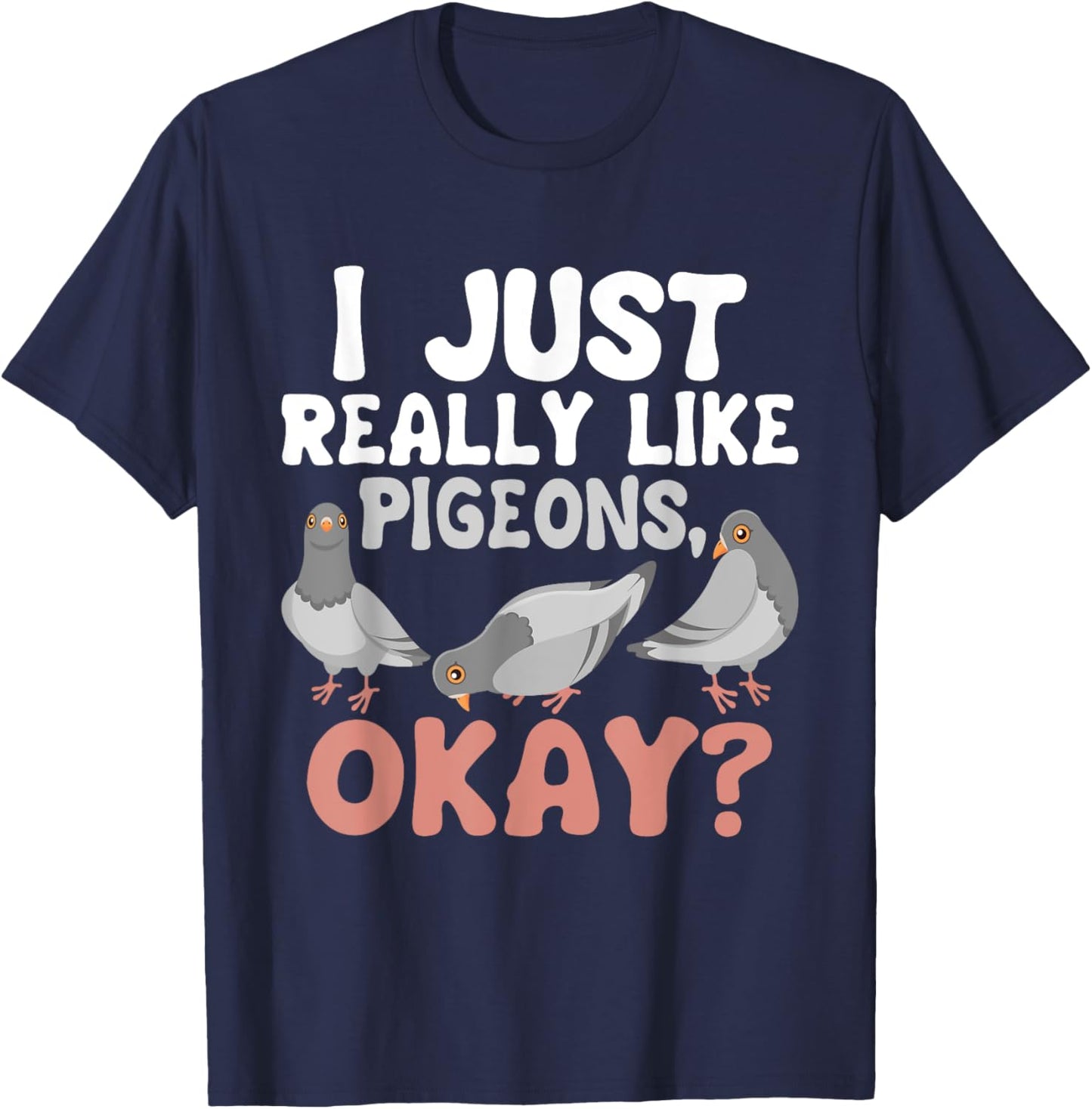 I Just Really Like Pigeons - Pigeon Lover Racing Breeder T-Shirt - T-Shirt | Navy