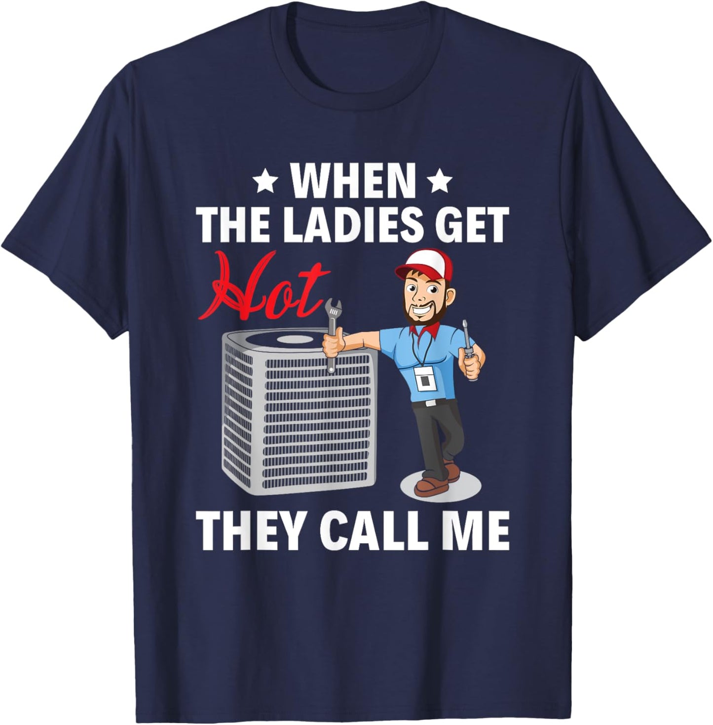 When the ladies get hot, they call me HVAC Tech Technician T-Shirt - T-Shirt | Navy