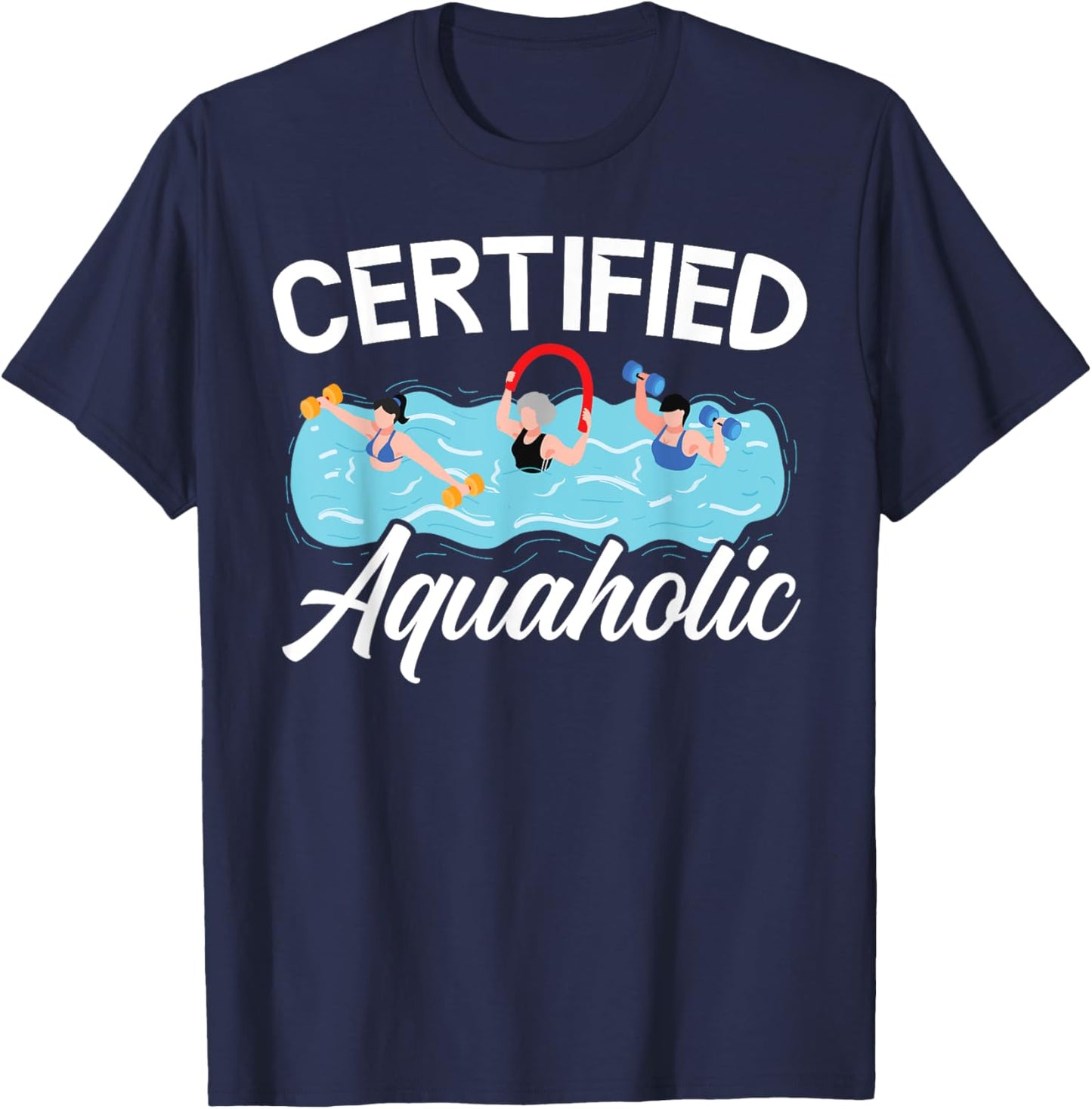 Certified Aquaholic Water Aerobics Instructor Fitness T-Shirt - T-Shirt | Navy