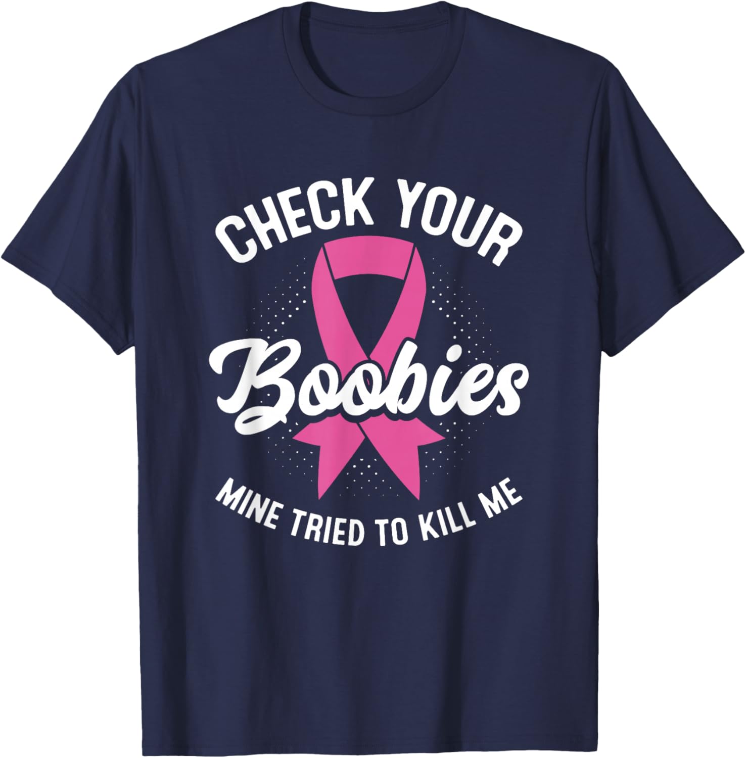 Cancer Survivor Check Your Boobies Breast Cancer Awareness T-Shirt - T-Shirt | Navy