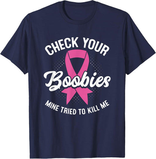 Cancer Survivor Check Your Boobies Breast Cancer Awareness T-Shirt - T-Shirt | Navy