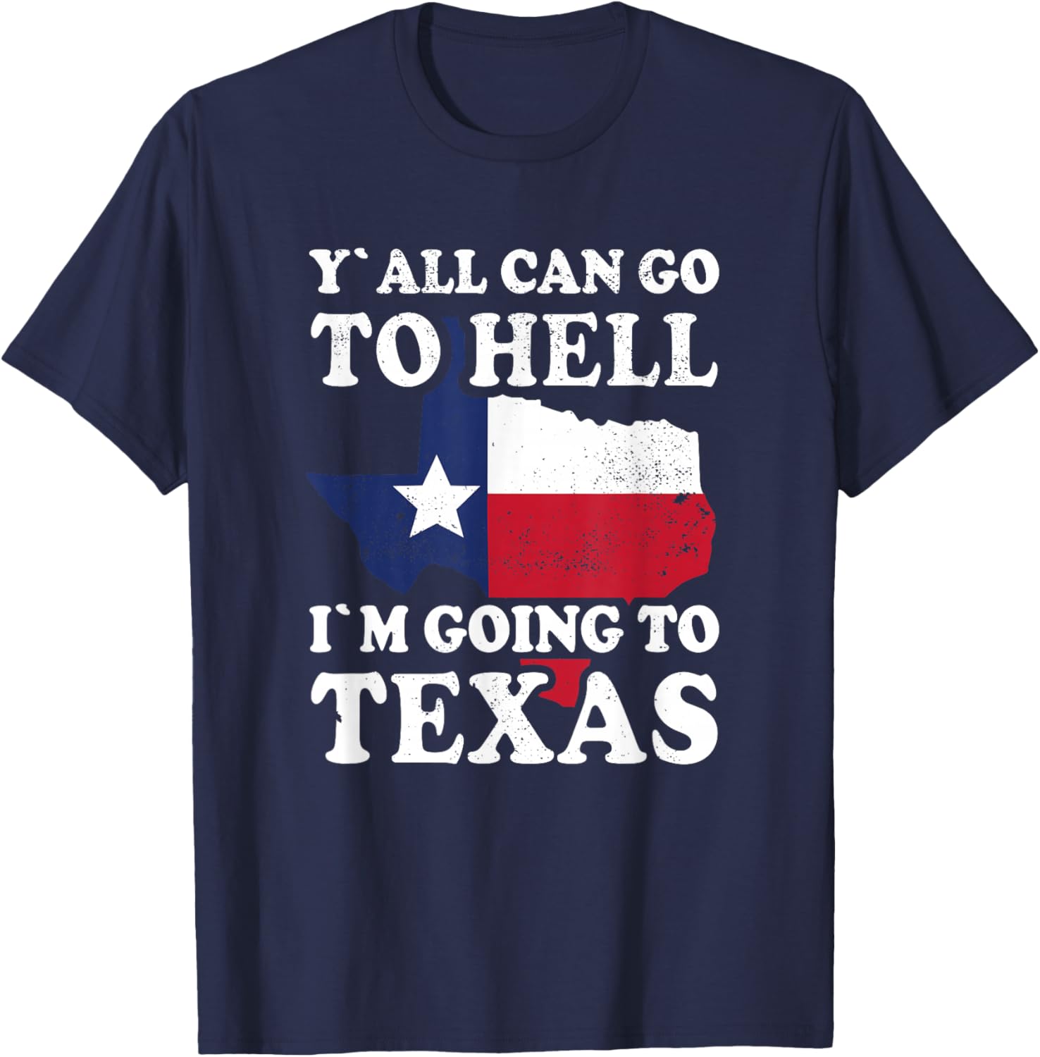 Y´all can go to Hell i´m going to Texas T-Shirt - T-Shirt | Navy