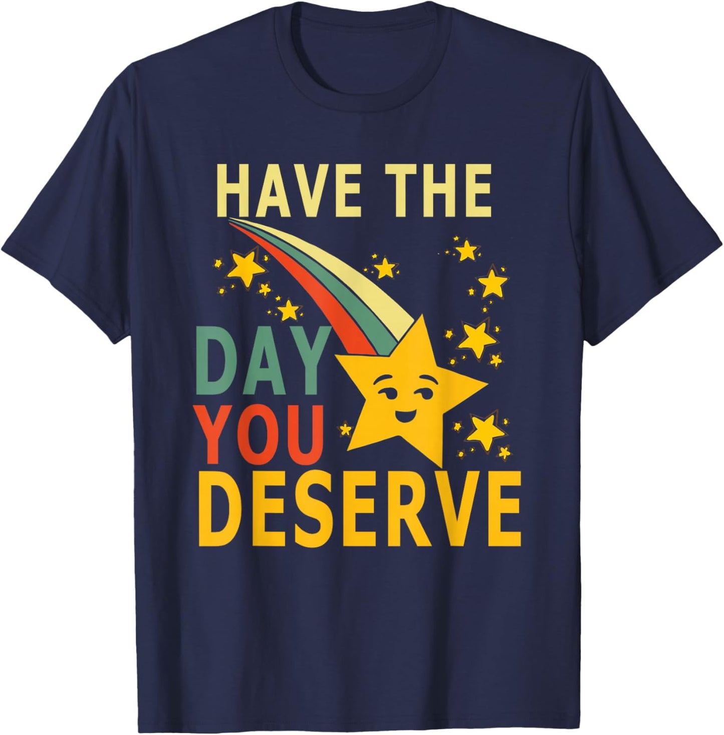 Have The Day You Deserve Saying Cool Motivational Quote T-Shirt - T-Shirt | Navy