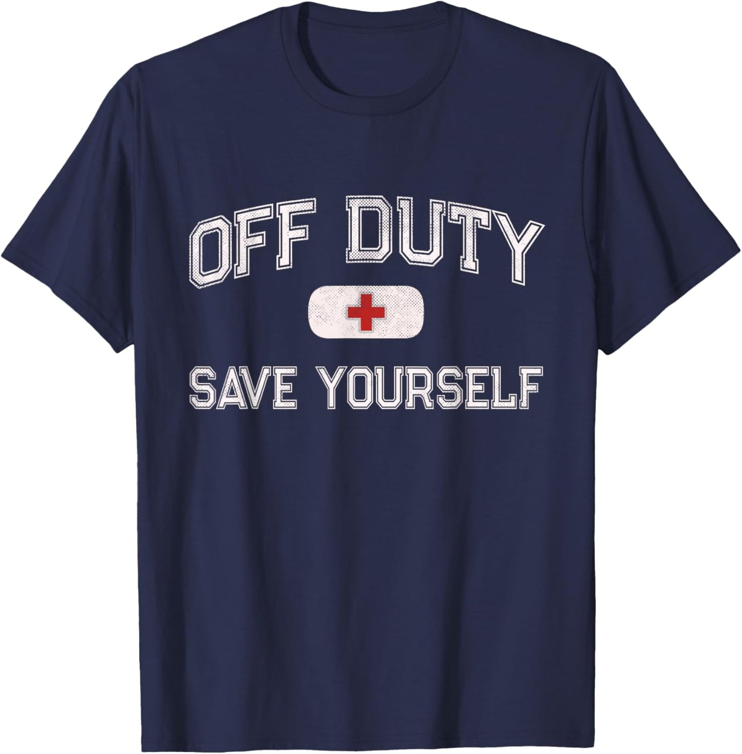 Funny OFF DUTY Camp Nurse SAVE YOURSELF First Aider EMT EMS T-Shirt - T-Shirt | Navy