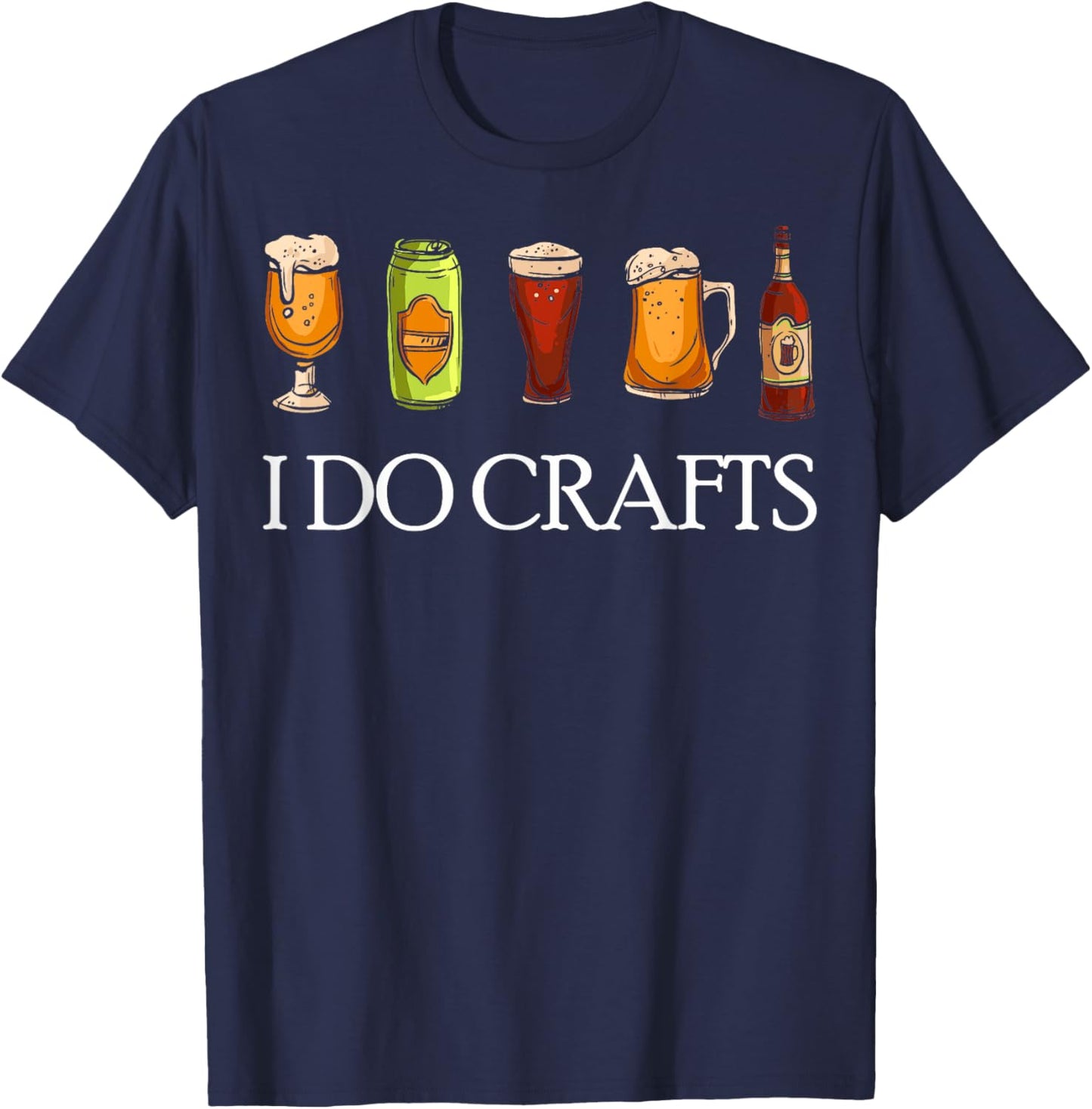 I Do Crafts Beer Brewers Home Beer Brewers I Do Crafts Beer T-Shirt - T-Shirt | Navy