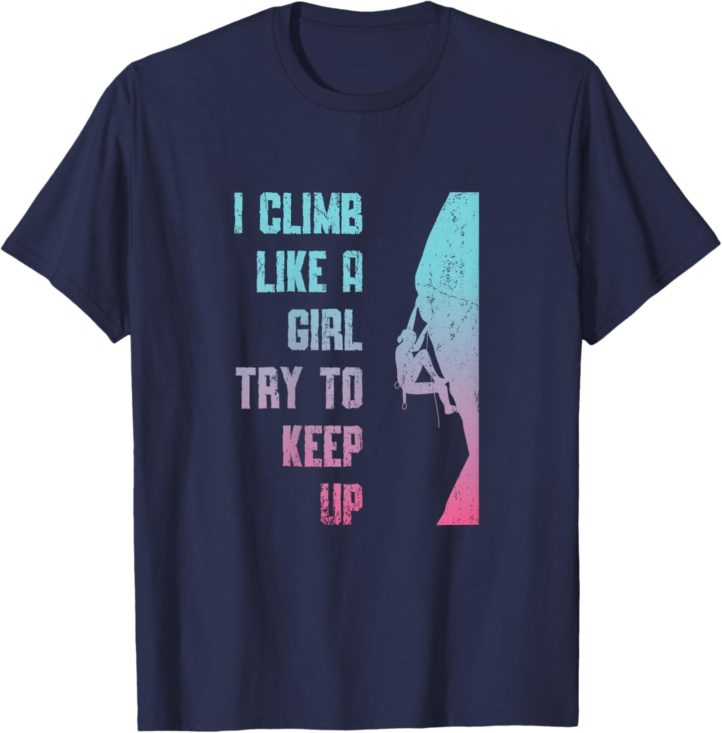 I Climb Like A Girl Try To Keep Up Bouldering Rock Climb T-Shirt - T-Shirt | Navy