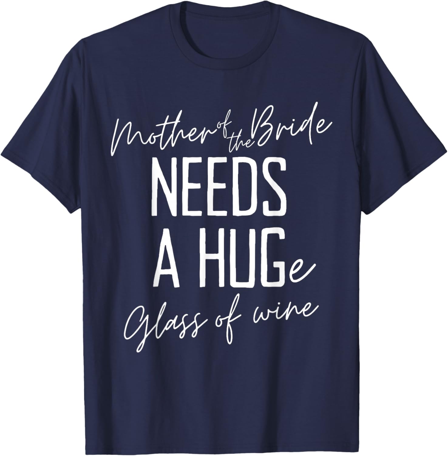 Funny Mother of the Bride Needs a HUGe Glass of Wine T-Shirt - T-Shirt | Navy