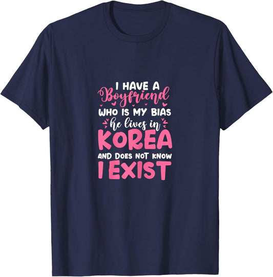 K-Pop I Have A Boyfriend Who Is My Bias He Lives in Korea T-Shirt - T-Shirt | Navy
