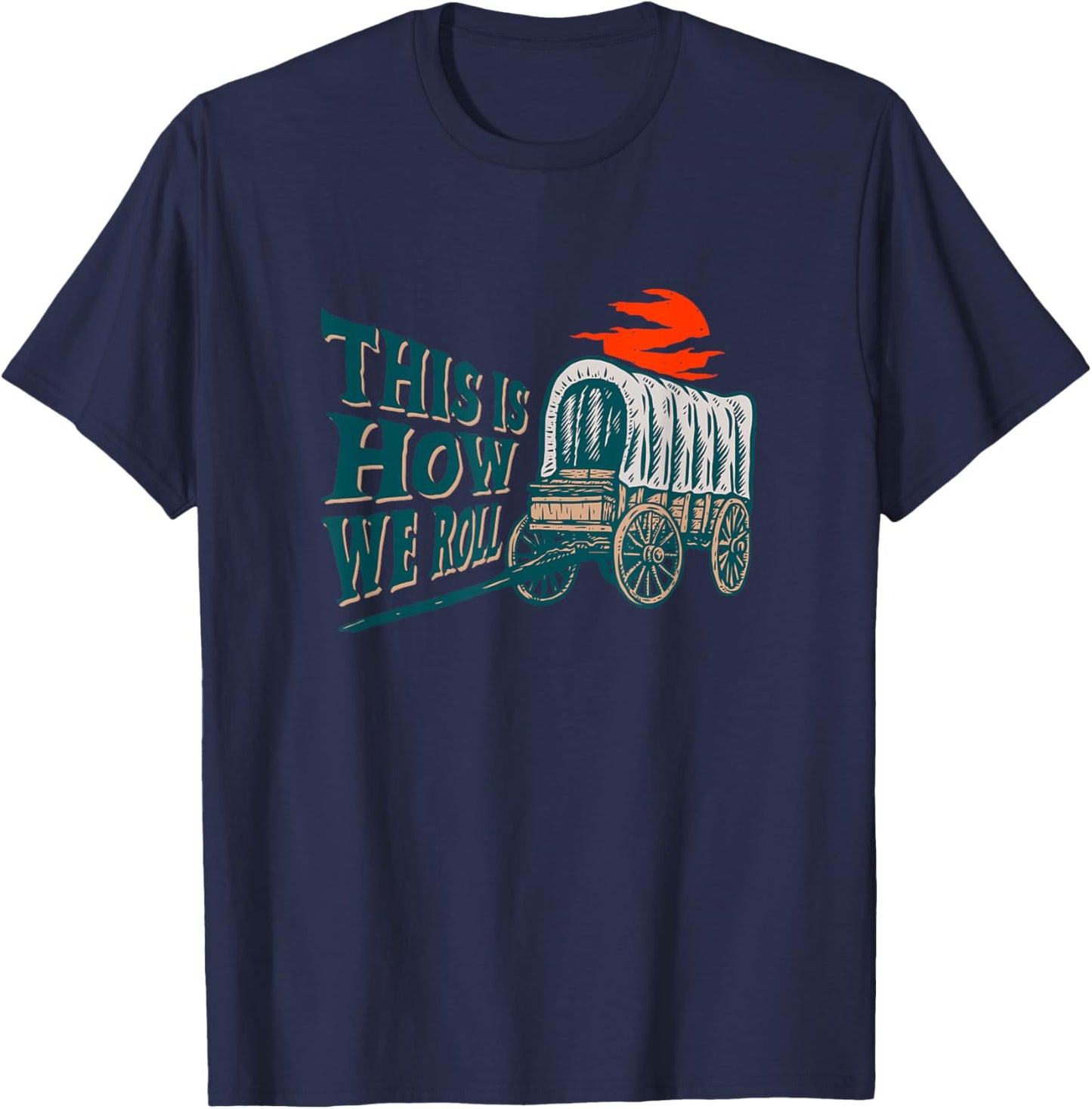 Funny This Is How We Roll Vintage American Pioneer Wagon T-Shirt - T-Shirt | Navy