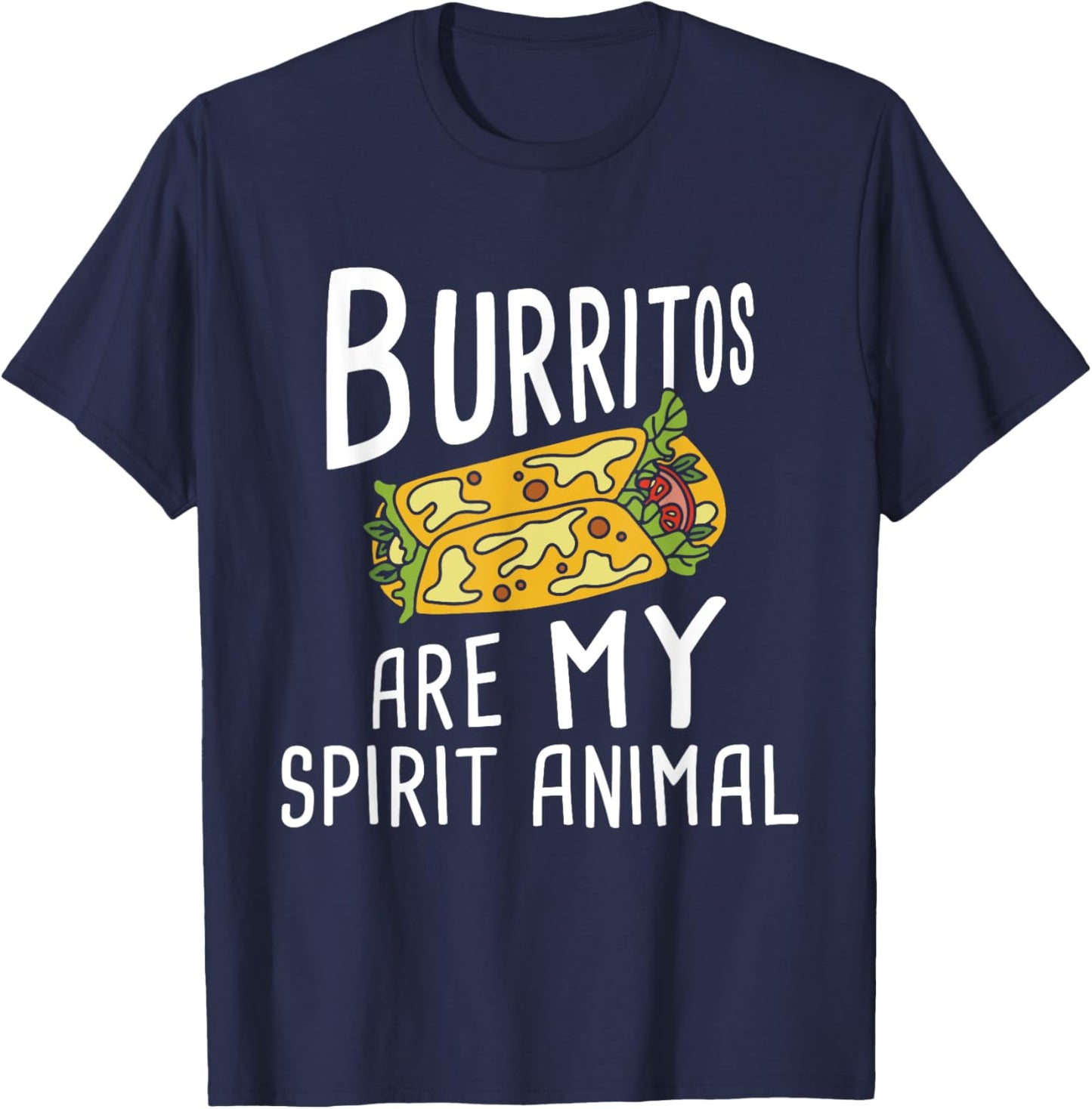 Burritos Are My Spirit Animal - Mexican Food Lover Foodie T-Shirt - T-Shirt | Navy