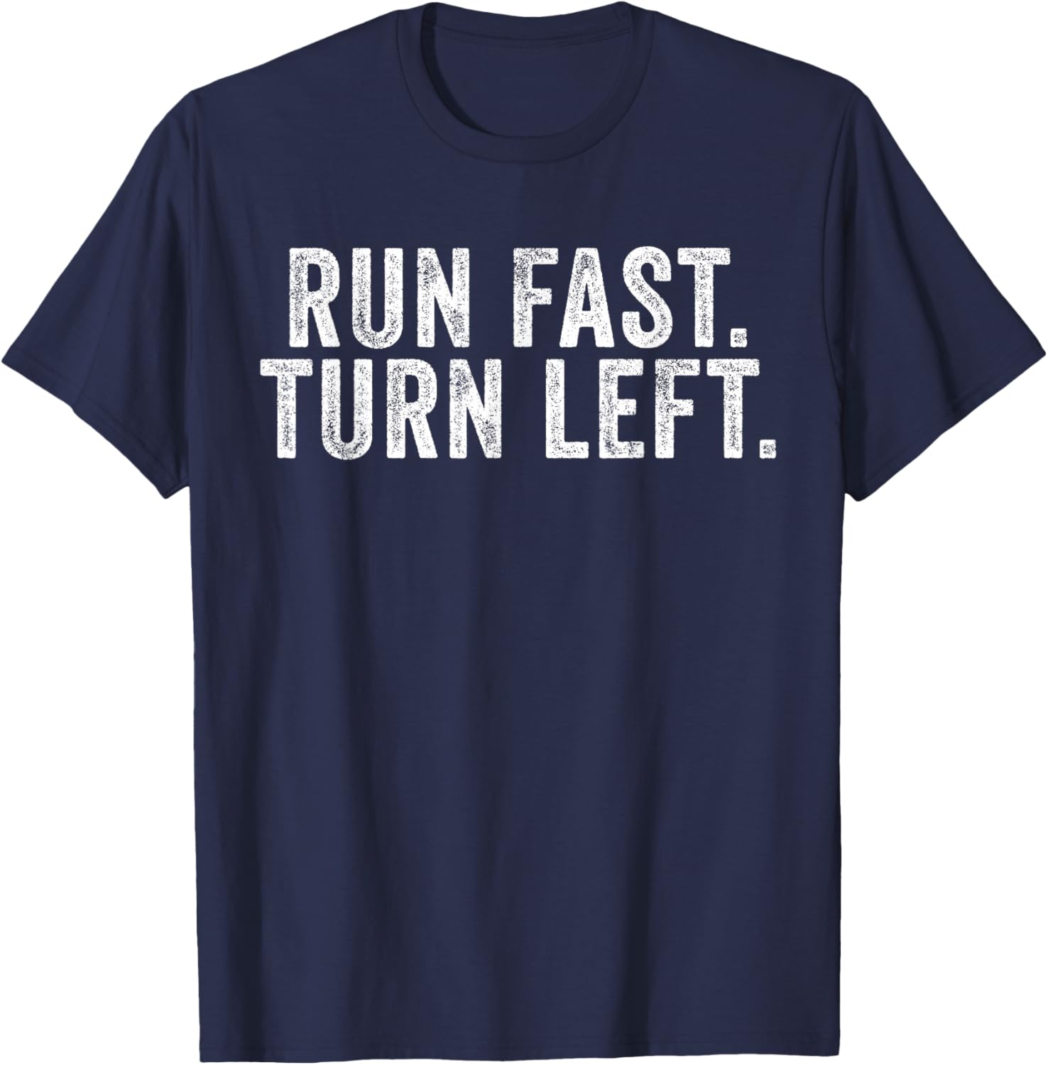 Run Fast Turn Left Track and Field Runner Motivational T-Shirt - T-Shirt | Navy
