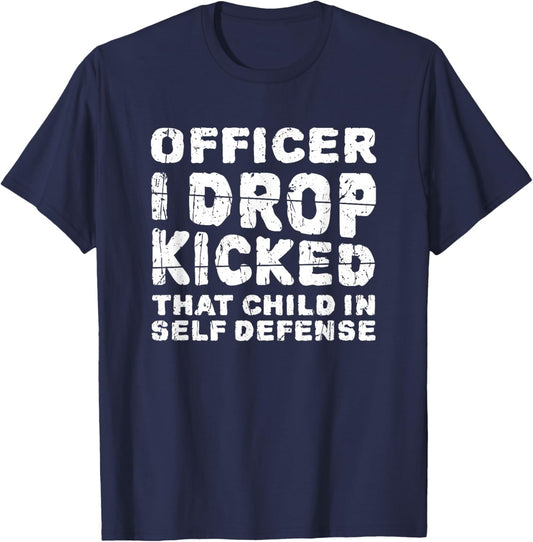 Officer I Drop Kicked That Child In Self Defense - child T-Shirt - T-Shirt | Navy
