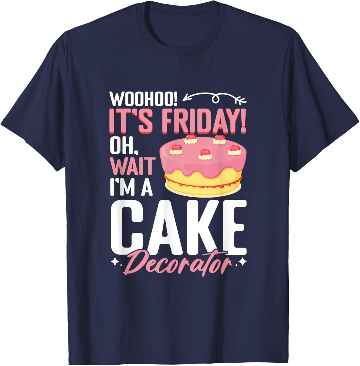 I'm A Cake Decorator - Cake Baker Cake Decorating T-Shirt - T-Shirt | Navy