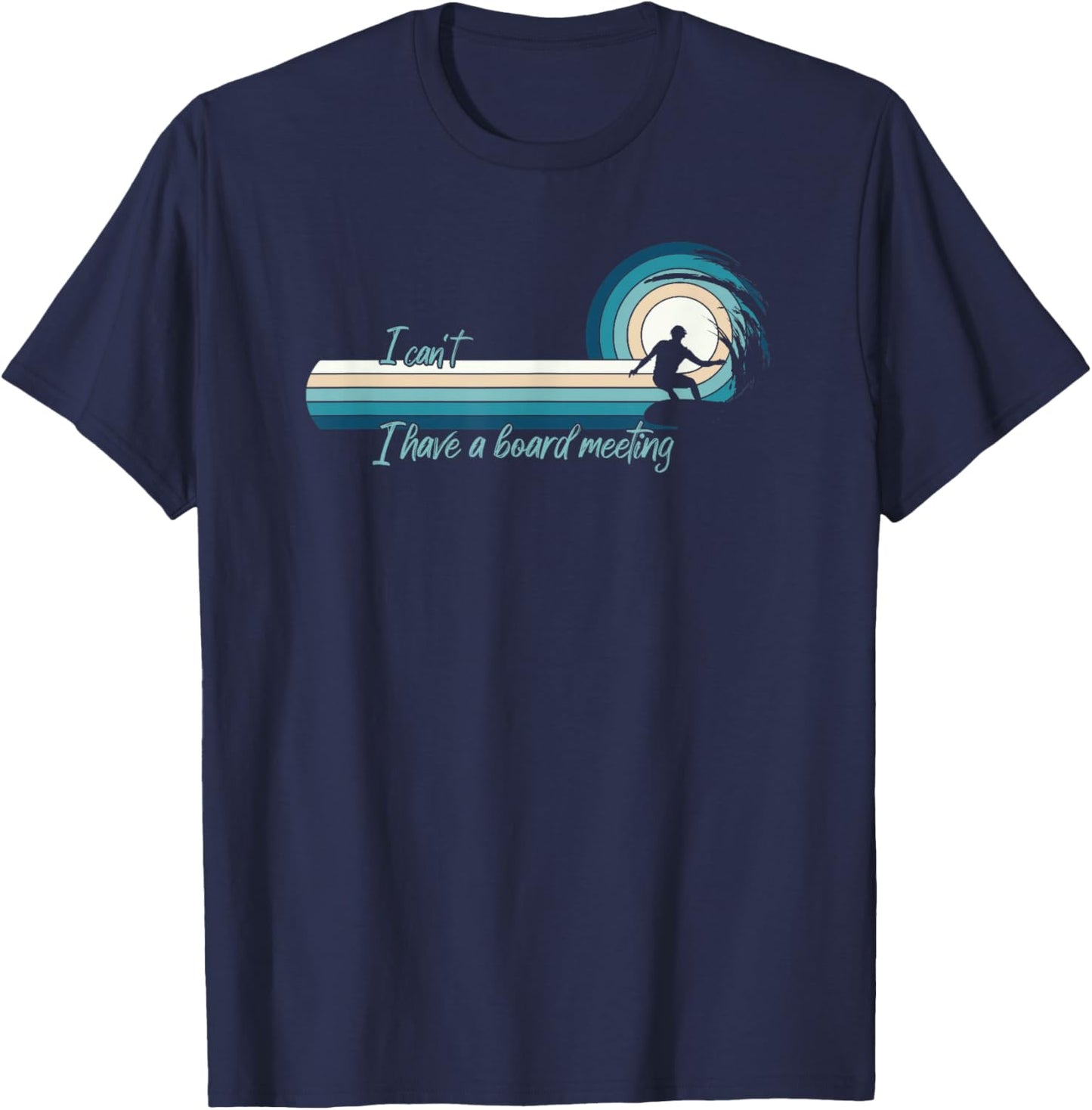 Funny Surfer I Can't I Have A Board Meeting Surfboarding T-Shirt - T-Shirt | Navy