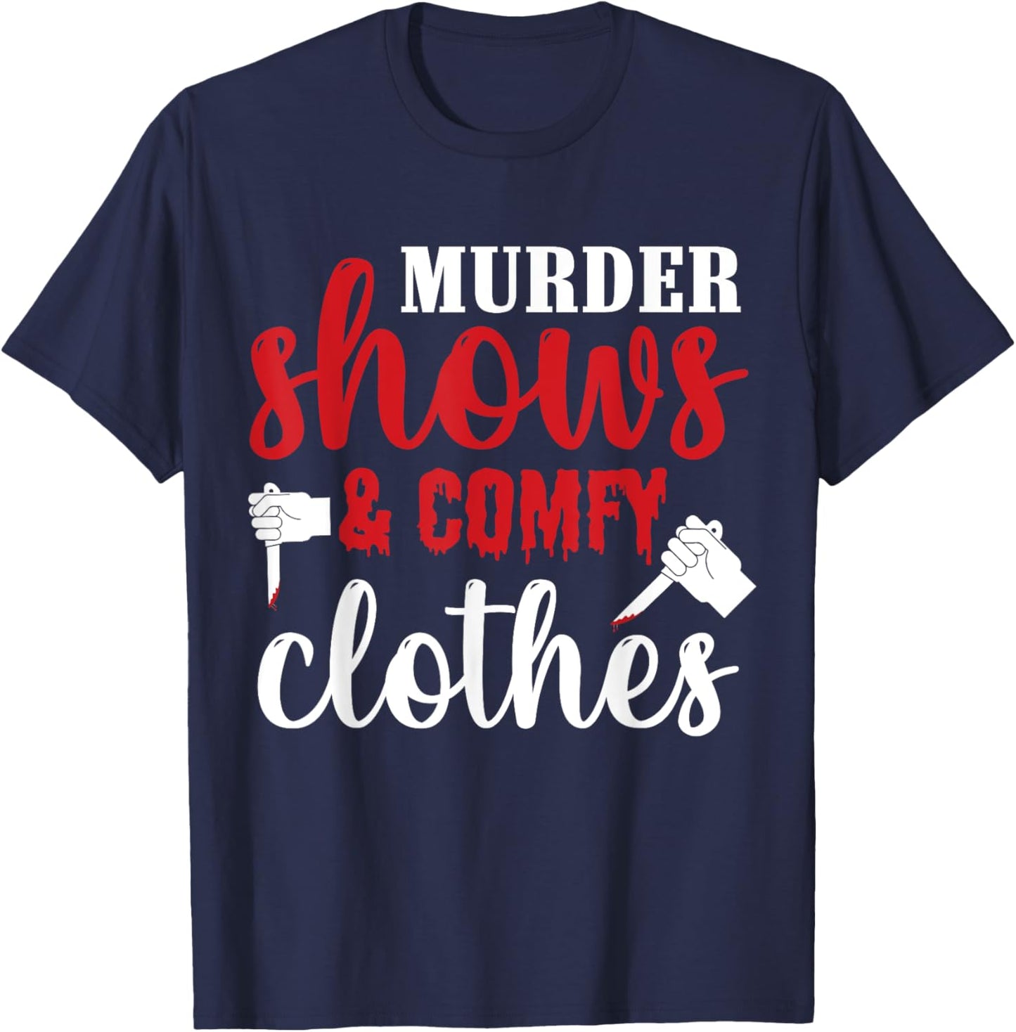 Murder Shows and Comfy Clothes T-Shirt - T-Shirt | Navy