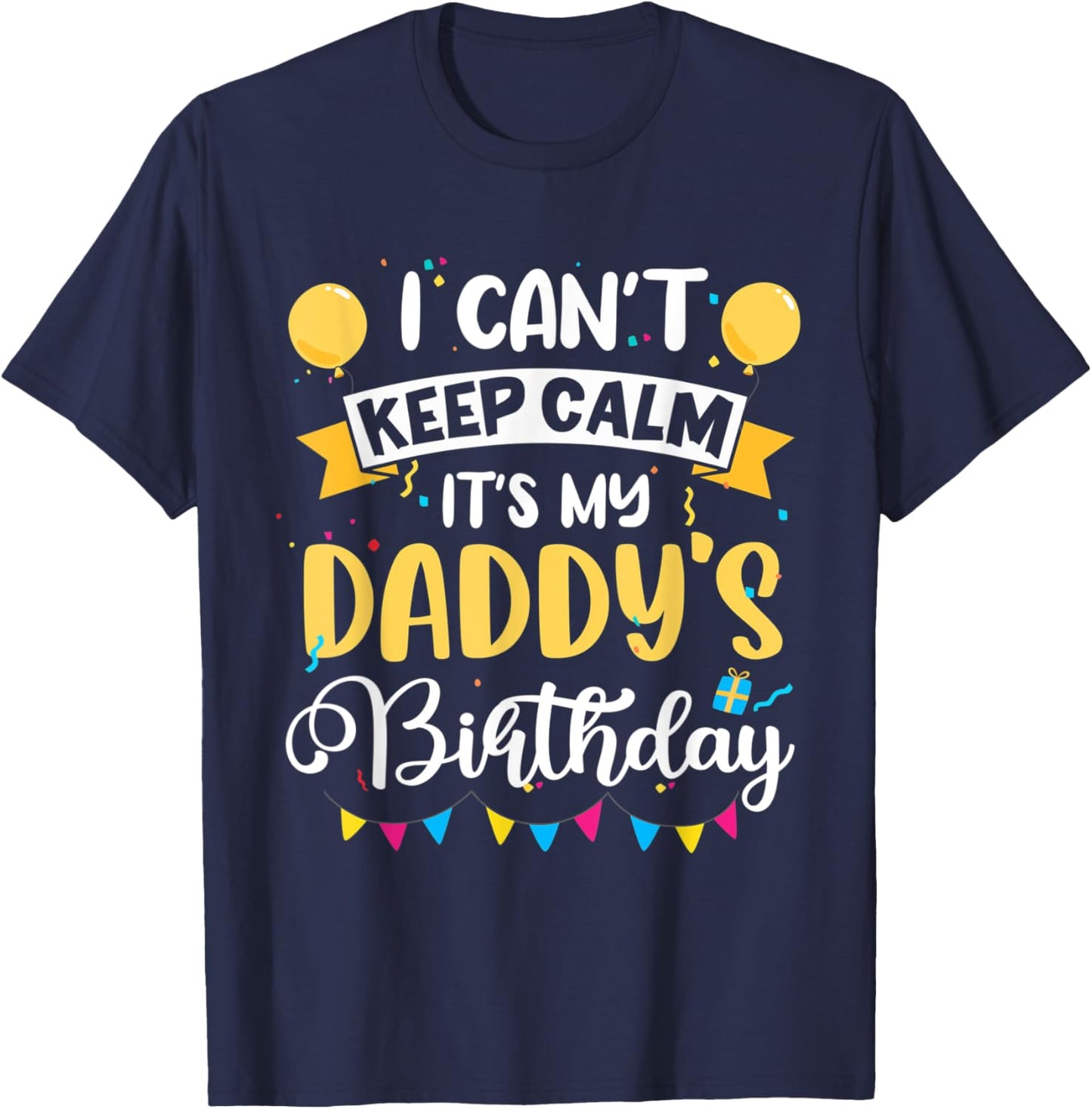 I Can't Keep Calm It's My Daddy Birthday T-Shirt - T-Shirt | Navy