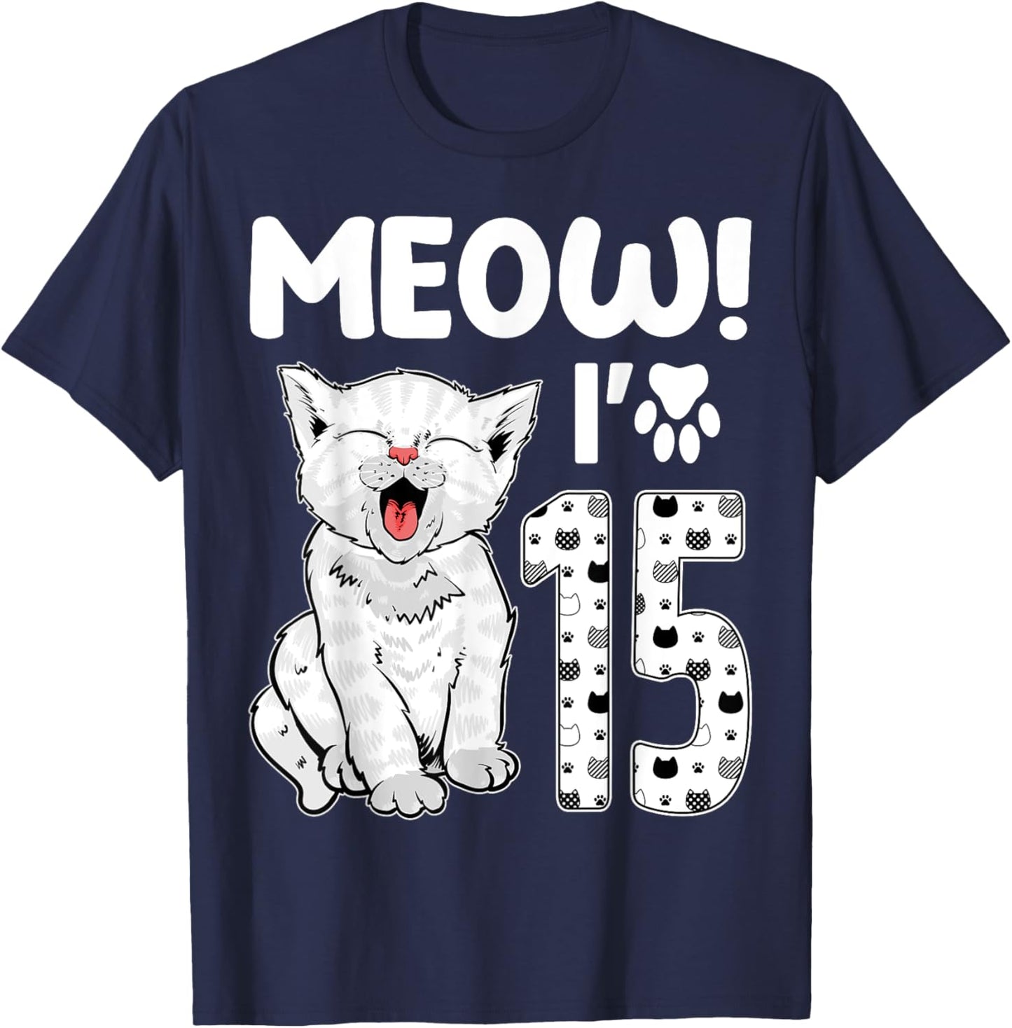 Meow I'm 15 Years Old Girl 15th Birthday Cat Cute Cat Lover T-Shirt - T-Shirt | Navy