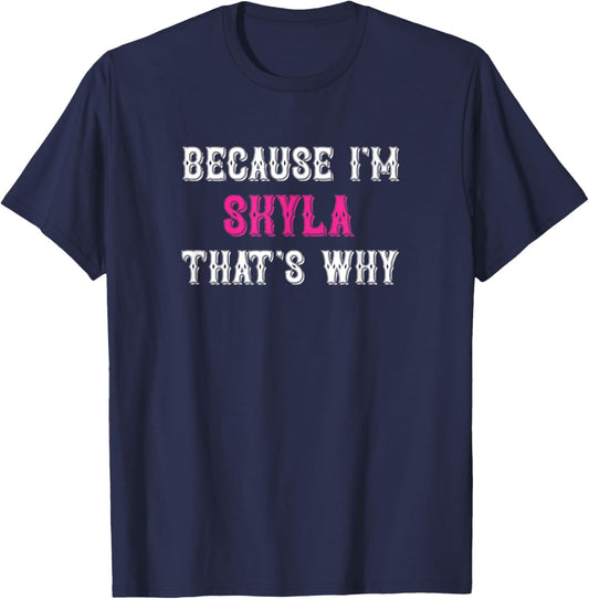 Skyla / Because I'm Skyla That's Why - Pink Skyla Name T-Shirt - T-Shirt | Navy