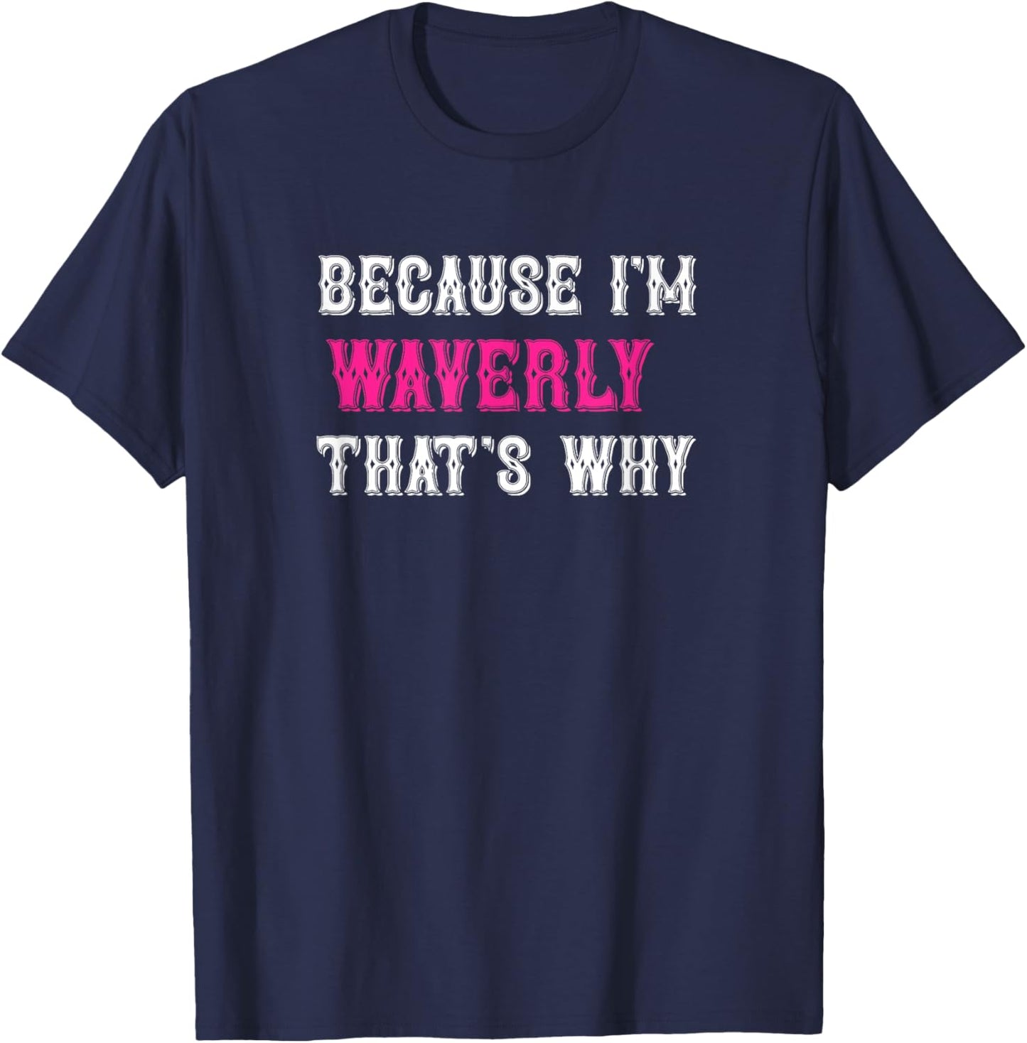Waverly / Because I'm Waverly That's Why - Pink Waverly Name T-Shirt - T-Shirt | Navy
