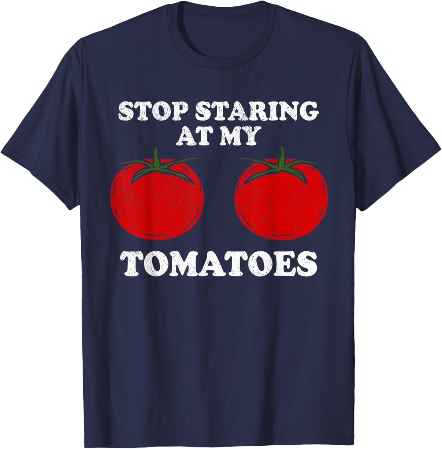 Stop staring at my tomatoes, funny red tomato boobs, breasts T-Shirt - T-Shirt | Navy