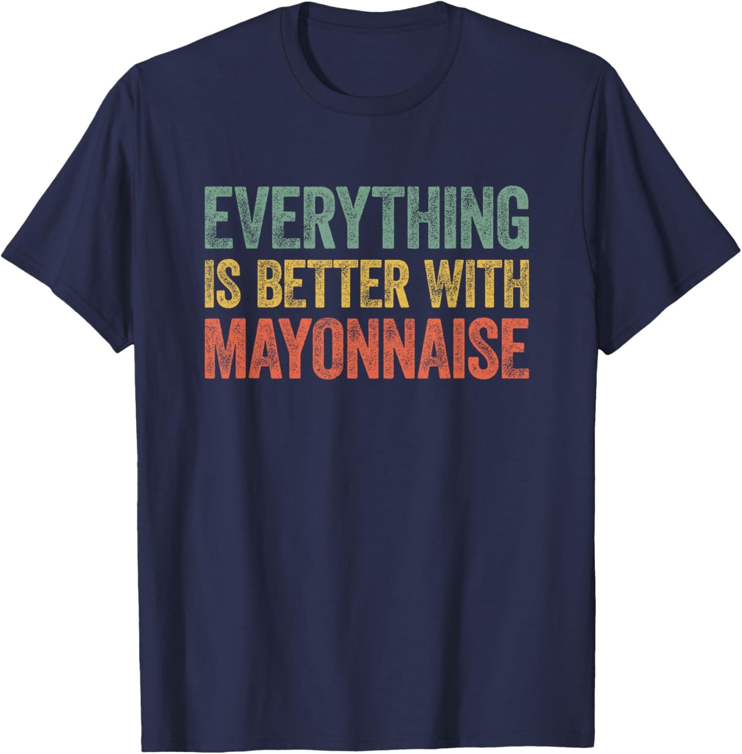 Everything Is Better With Mayonnaise T-Shirt - T-Shirt | Navy