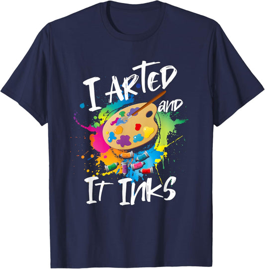 I Arted And It Inks I Arted Kids Shirt Funny Artist T-Shirt - T-Shirt | Navy